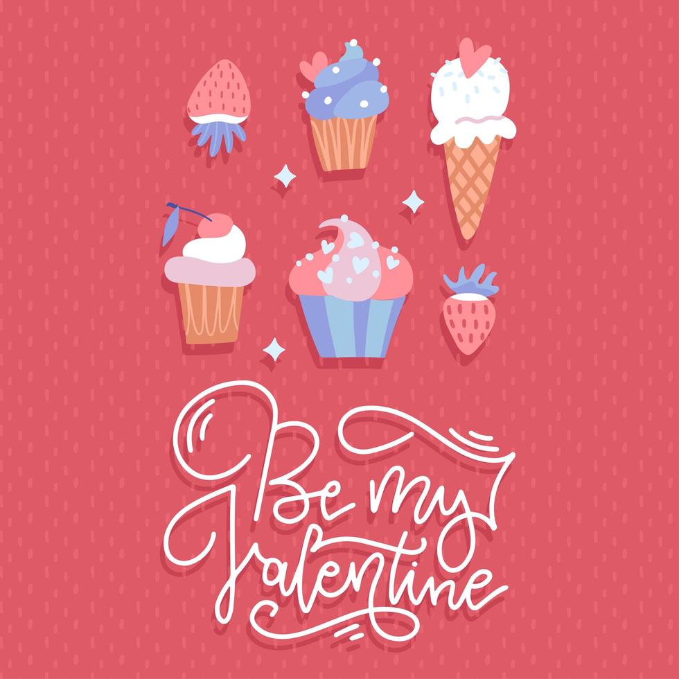 lieve groeten. wees mijn valentijn - gelukkige valentijnskaart. belettering gefeliciteerd. zoete snoepkoekjestaart, cupcake. viering inscriptie. platte vectorillustratie met belettering vector