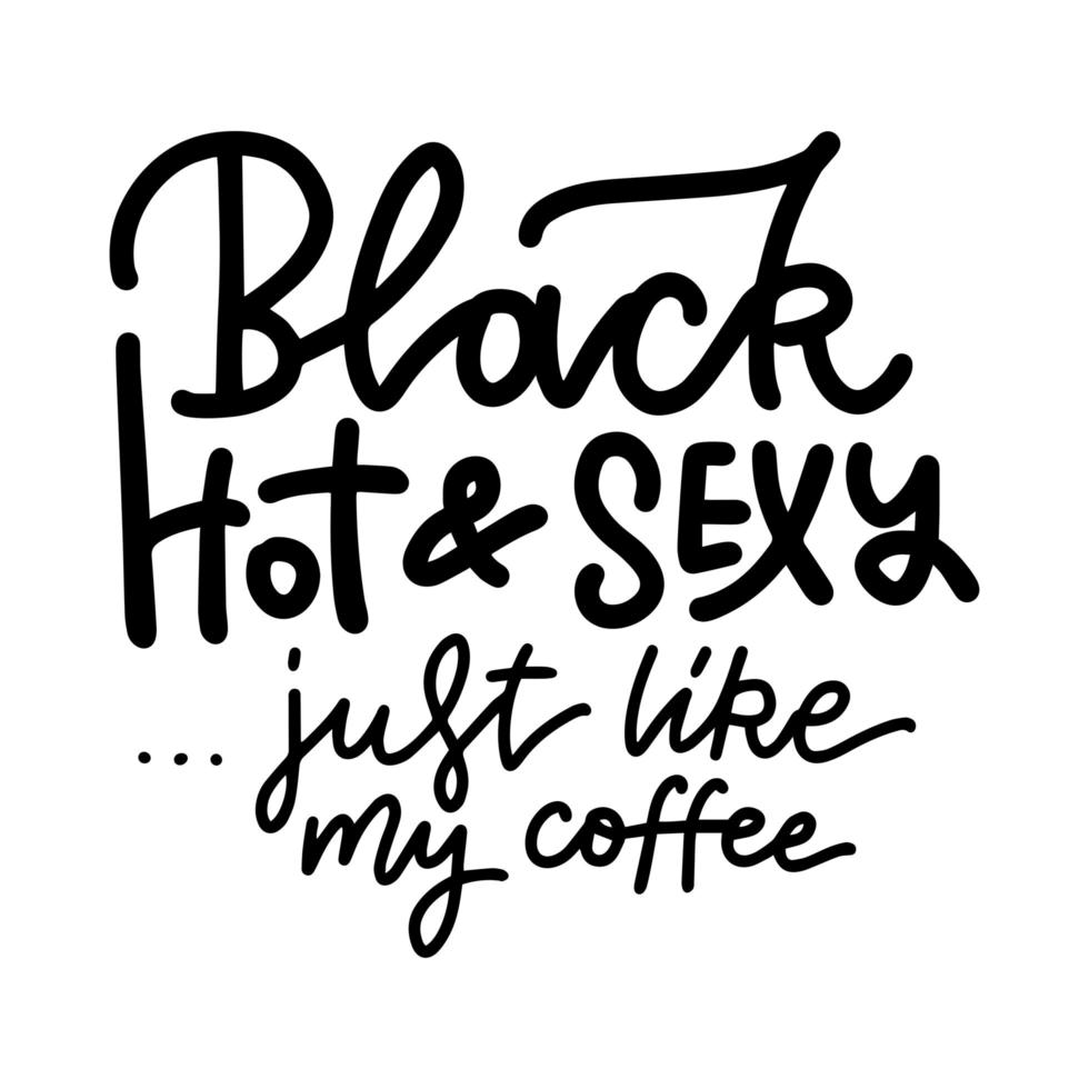 zwart, warm en sexy... net als mijn koffie - handgetekende belettering zin om af te drukken, spandoek, ontwerp, poster. moderne typografie koffie offerte. vector