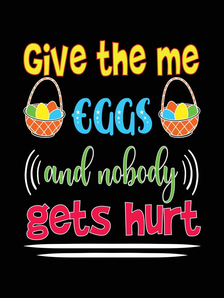 geef me de eieren en niemand raakt gewond gelukkige paasdag typografie belettering t-shirtontwerp vector
