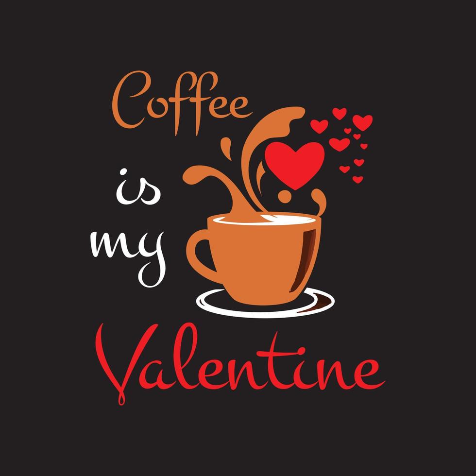 koffie is mijn valentijn. koffie en valentijn t-shirtontwerp voor koffieliefhebber vector