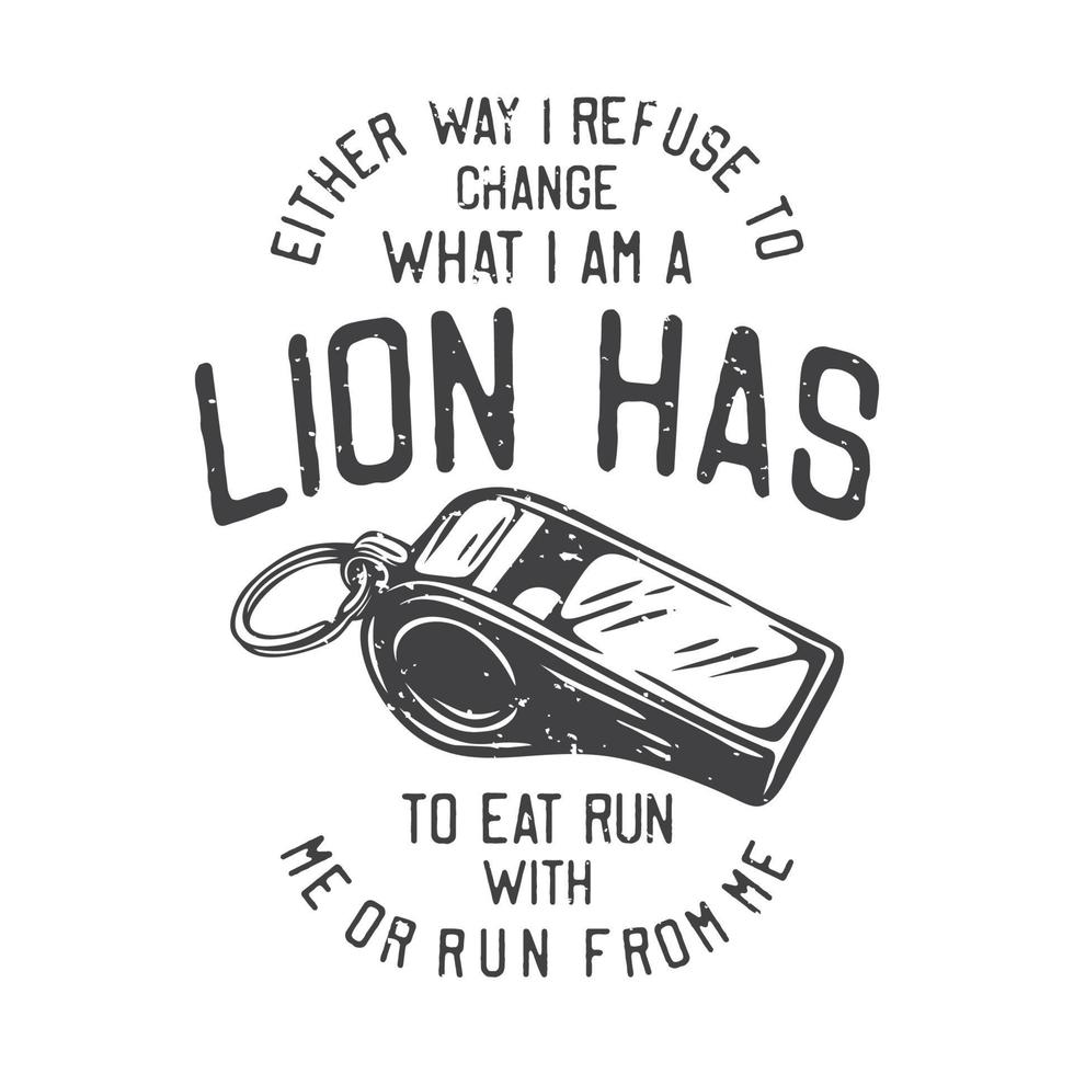 amerikaanse vintage illustratie hoe dan ook ik weiger te veranderen wat ik ben een leeuw moet eten ren met me mee of ren van me weg voor een t-shirtontwerp vector