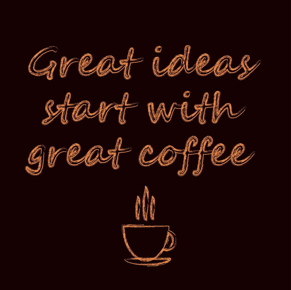 inscriptie geweldige ideeën beginnen met koffie, vectorillustratie, een kopje koffie getekend met verf of inkt vector