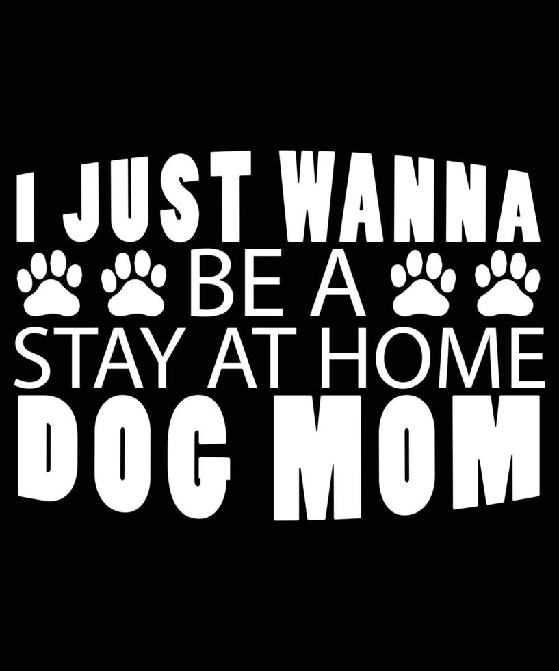 ik wil gewoon een thuisblijven hond moeder typografie t-shirt ontwerp vector