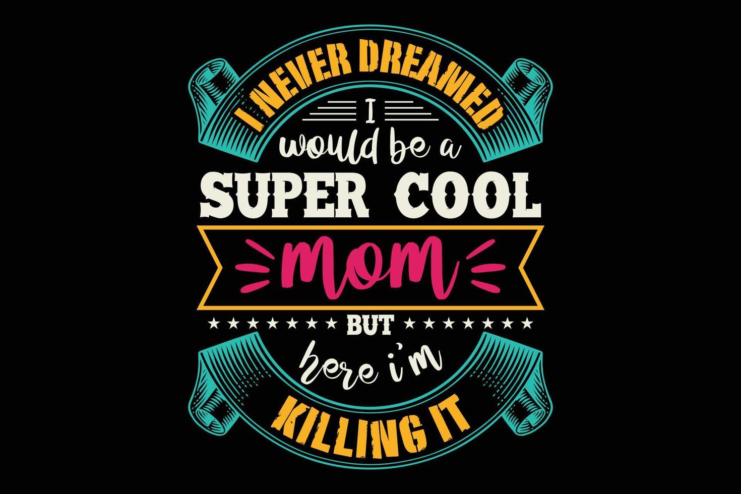 ik had nooit gedroomd dat ik een supercool moeder-typografie-t-shirtontwerp zou zijn vector