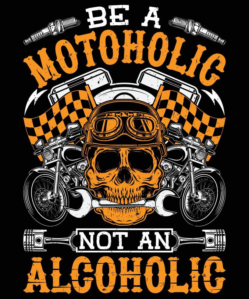 wees een motoholic, geen alcoholisch t-shirtontwerp voor motorliefhebbers vector