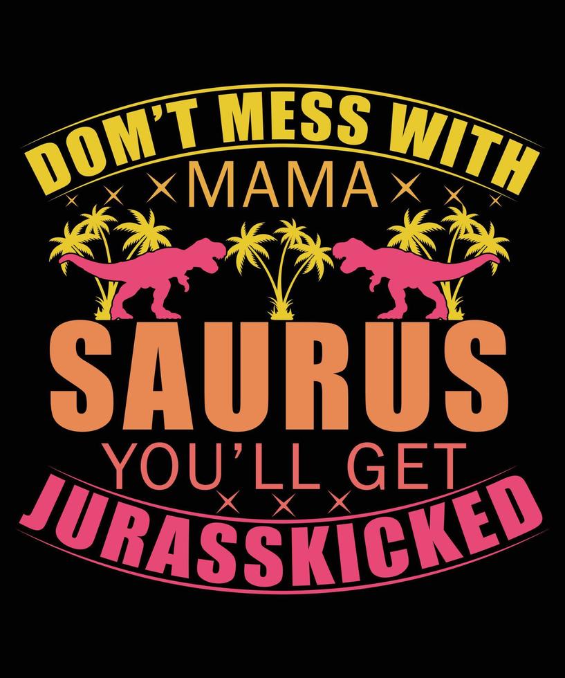 knoei niet met mama saurus, je krijgt jurasskicked moeder t-shirtontwerp vector