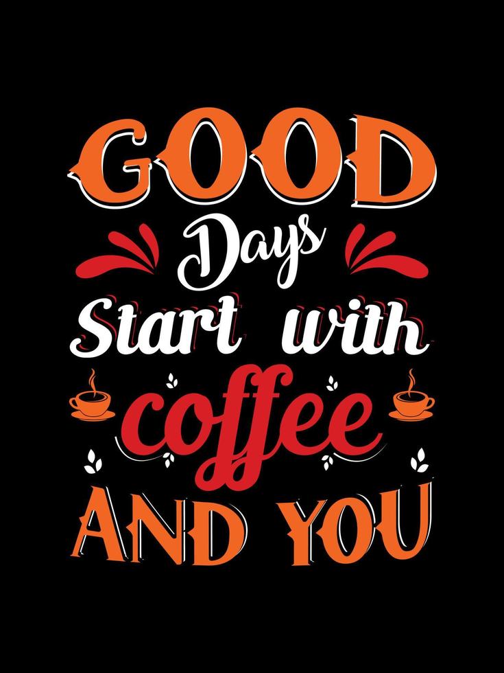 goede dagen beginnen met koffie en jij koffie typografie t-shirtontwerp vector