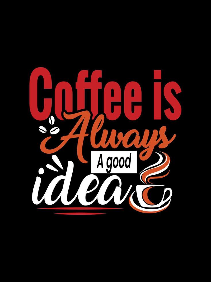 koffie is altijd een goed idee koffie typografie t-shirt design vector