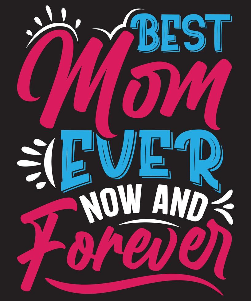 beste moeder ooit, nu en voor altijd t-shirtontwerp voor moeder vector