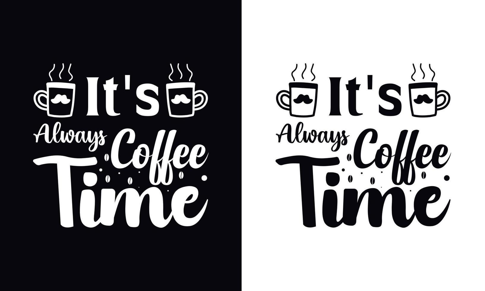 het is altijd koffietijd. koffie t-shirt vector ontwerpsjabloon. ontwerpsjabloon voor koffiekleding