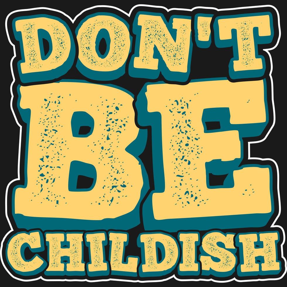 wees niet kinderachtig motivatie typografie citaat t-shirt design. vector