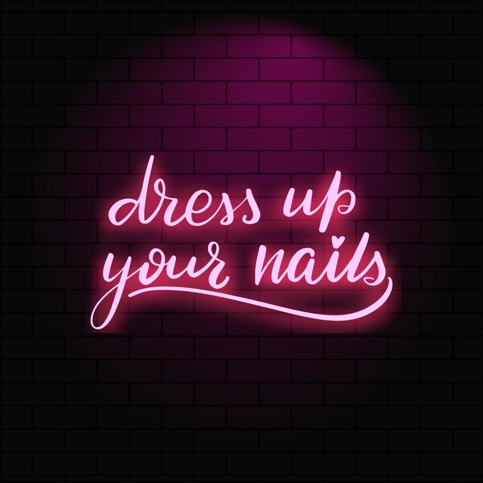 kleed je nagels aan. neon gloeiende letters op een bakstenen muur achtergrond. vector kalligrafie illustratie. typografie voor banners, badges, ansichtkaarten, tshirts, prenten, posters.