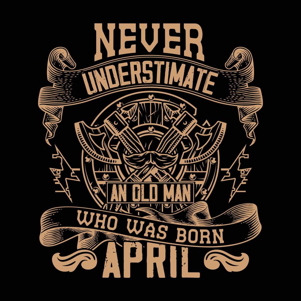onderschat nooit een oude man die in april is geboren. typografie t-shirtontwerp voor printontwerp. inspirerend citaat, zwart T-stukontwerp, vector, slogan, vector, illustratie vector
