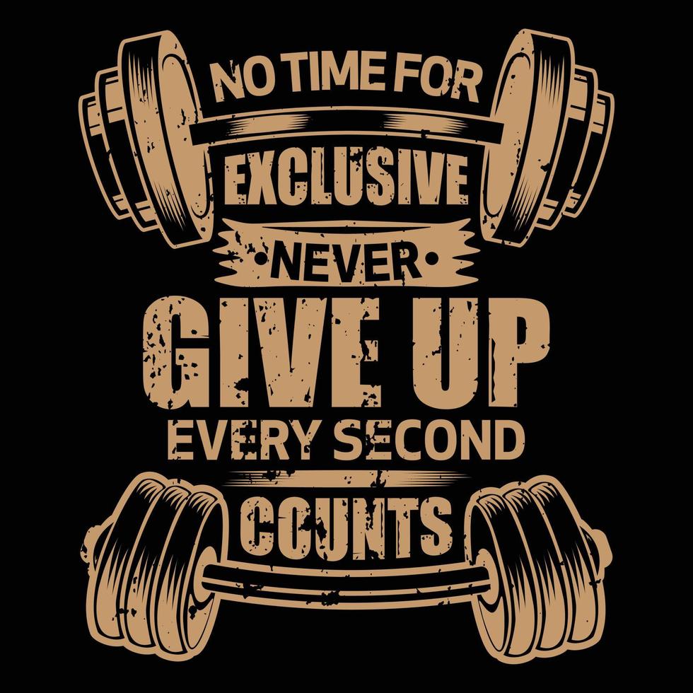 geen tijd voor exclusieve dingen, geef nooit op dat elke seconde telt, gym vector t-shirt design