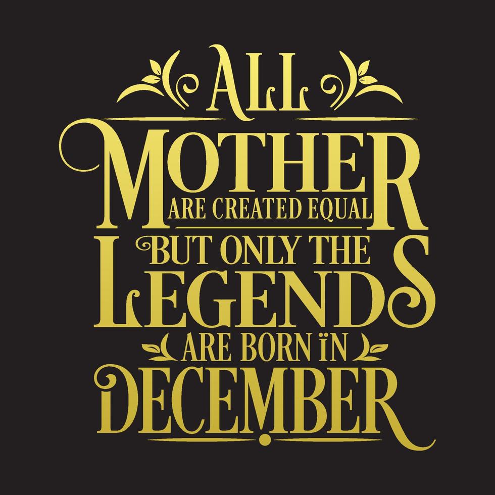 alle moeders zijn gelijk geschapen, maar legendes worden geboren in december. gratis verjaardag vector