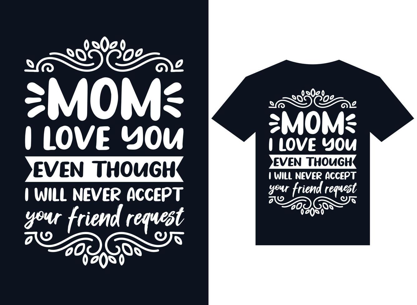 mama, ik hou van je, ook al zal ik je vriendschapsverzoek t-shirtontwerp nooit accepteren vector