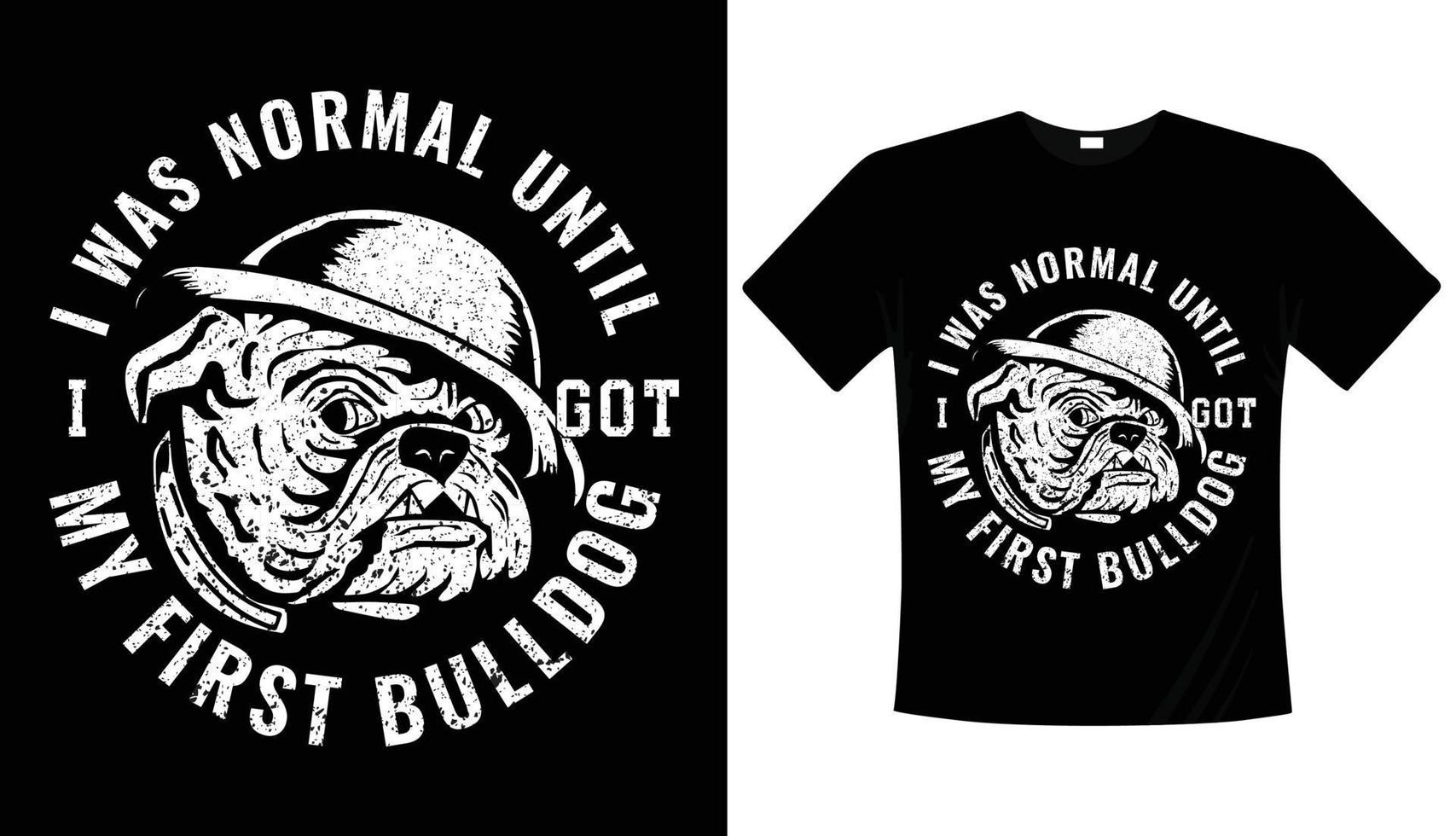 ik was normaal totdat ik mijn eerste bulldog-typografie t-shirtontwerp kreeg vector