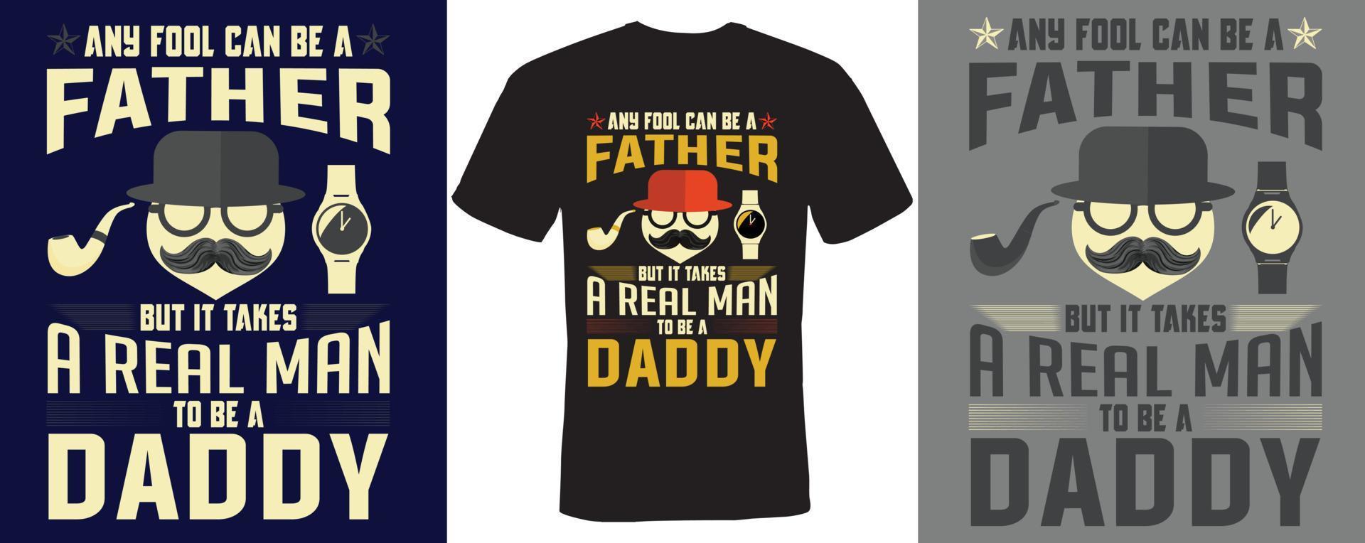 elke dwaas kan een vader zijn, maar er is een echte man voor nodig om een papa-t-shirtontwerp voor papa te zijn vector