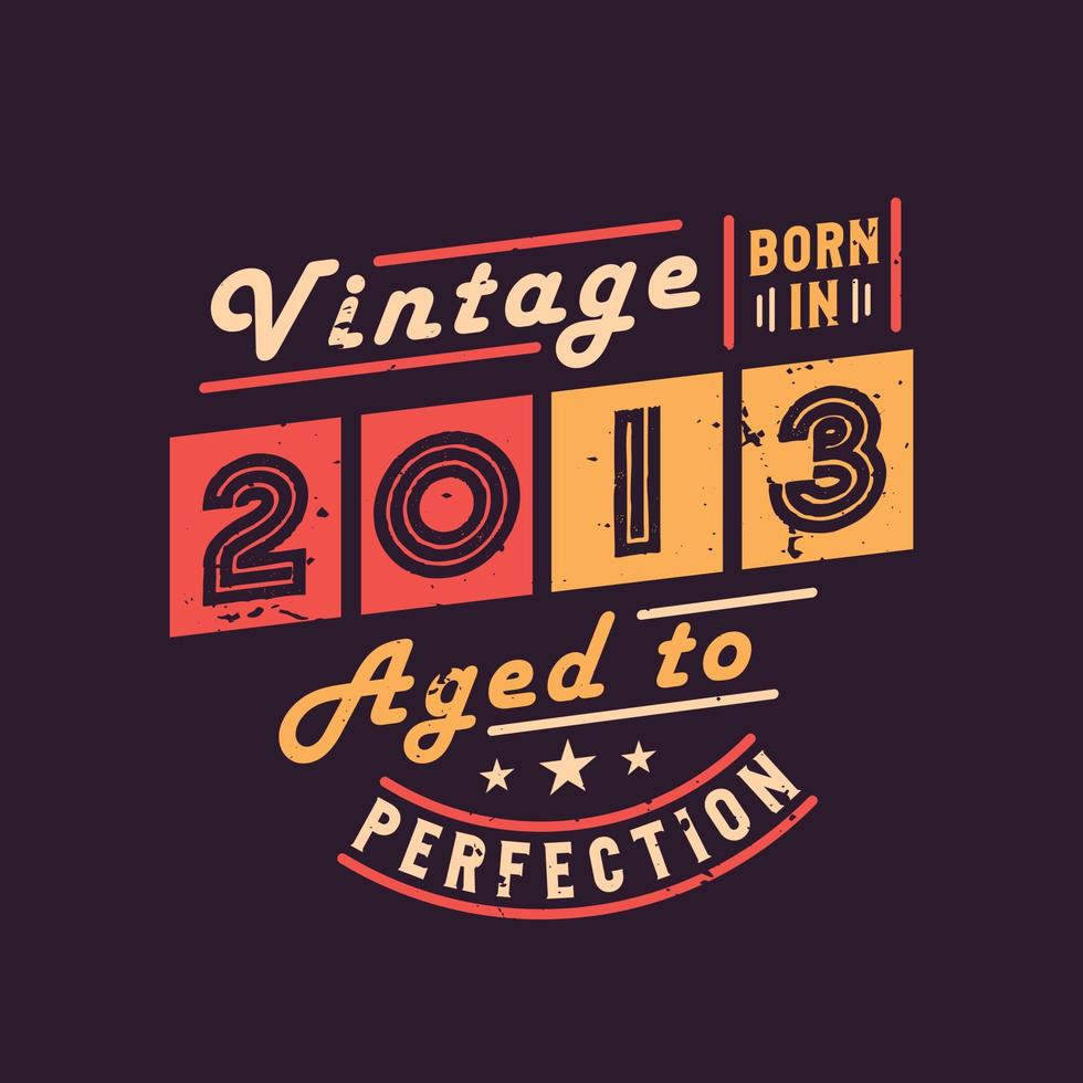 vintage geboren in 2013 tot in de perfectie gerijpt vector