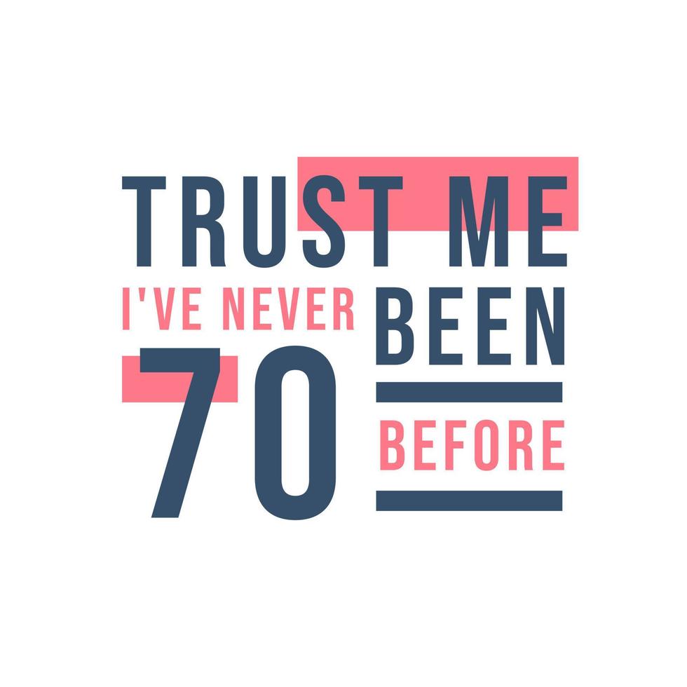 70e verjaardag, geloof me, ik ben nog nooit 70 geweest vector
