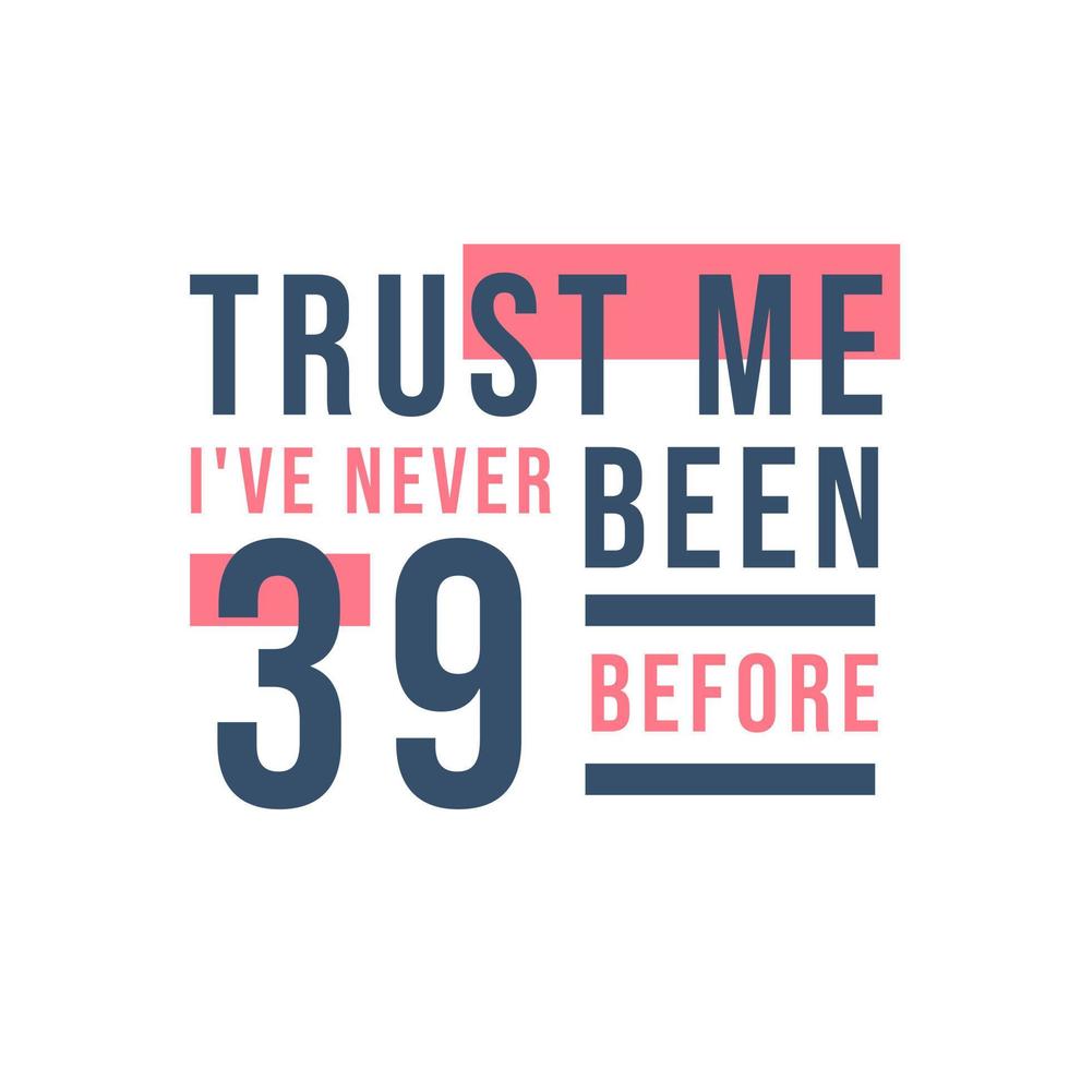 39e verjaardag, geloof me, ik ben nog nooit 39 geweest vector