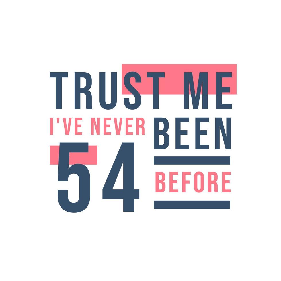 54e verjaardag, geloof me, ik ben nog nooit 54 geweest vector