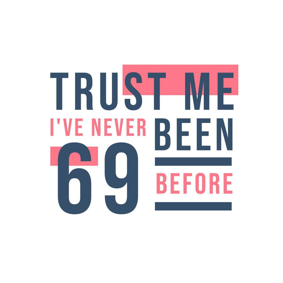 69e verjaardag, geloof me, ik ben nog nooit 69 geweest vector