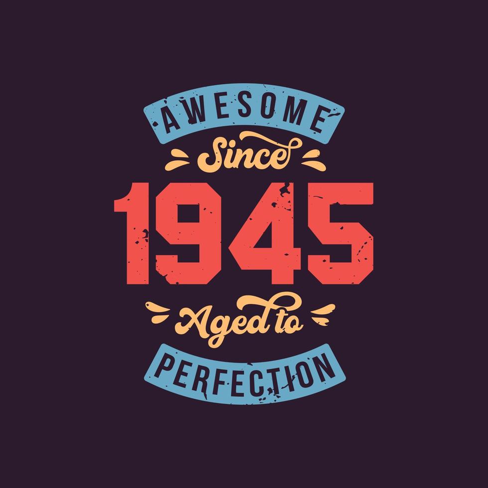 geweldig sinds 1945 tot in de perfectie gerijpt. geweldige verjaardag sinds 1945 retro vintage vector