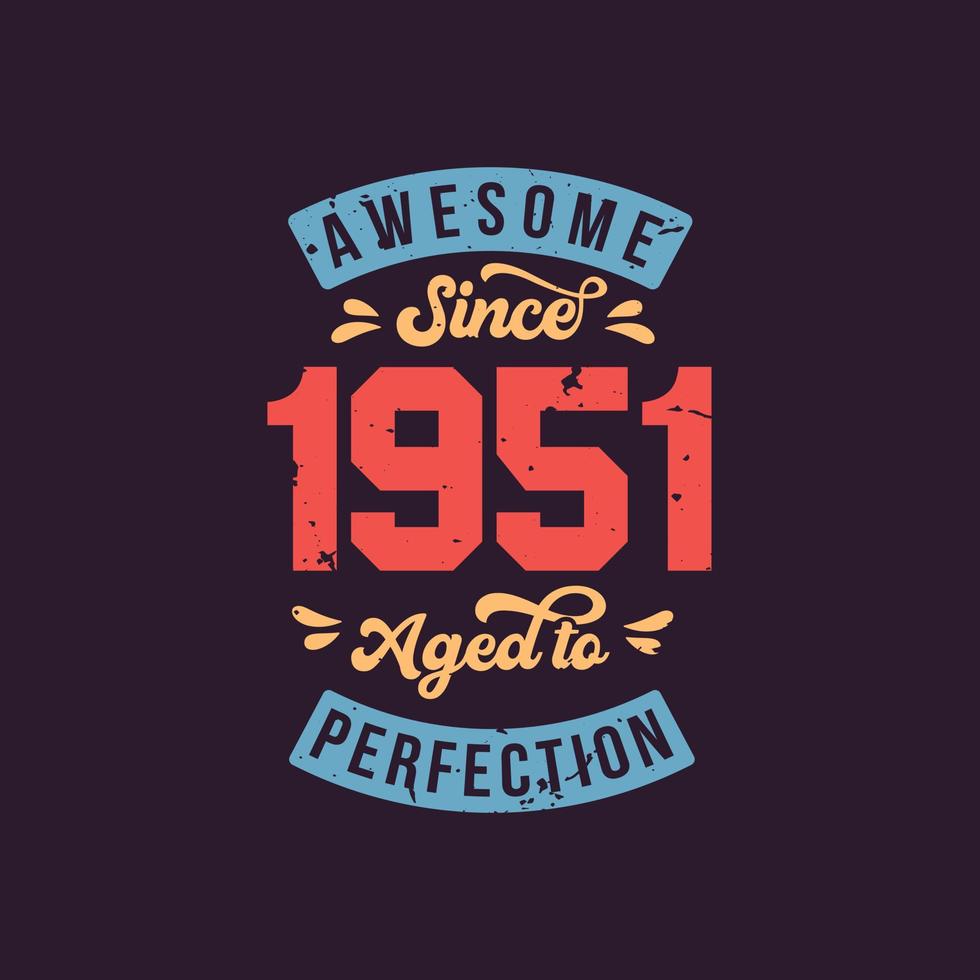 geweldig sinds 1951 tot in de perfectie gerijpt. geweldige verjaardag sinds 1951 retro vintage vector