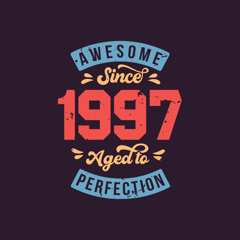 geweldig sinds 1997 gerijpt tot in de perfectie. geweldige verjaardag sinds 1997 retro vintage vector