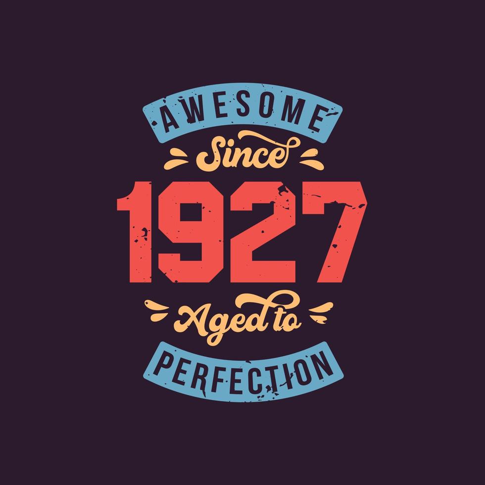 geweldig sinds 1927 gerijpt tot in de perfectie. geweldige verjaardag sinds 1927 retro vintage vector