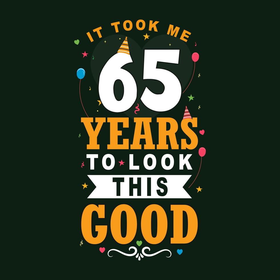 het duurde 65 jaar om er zo goed uit te zien. 65e verjaardag en 65e verjaardag viering vintage belettering ontwerp. vector