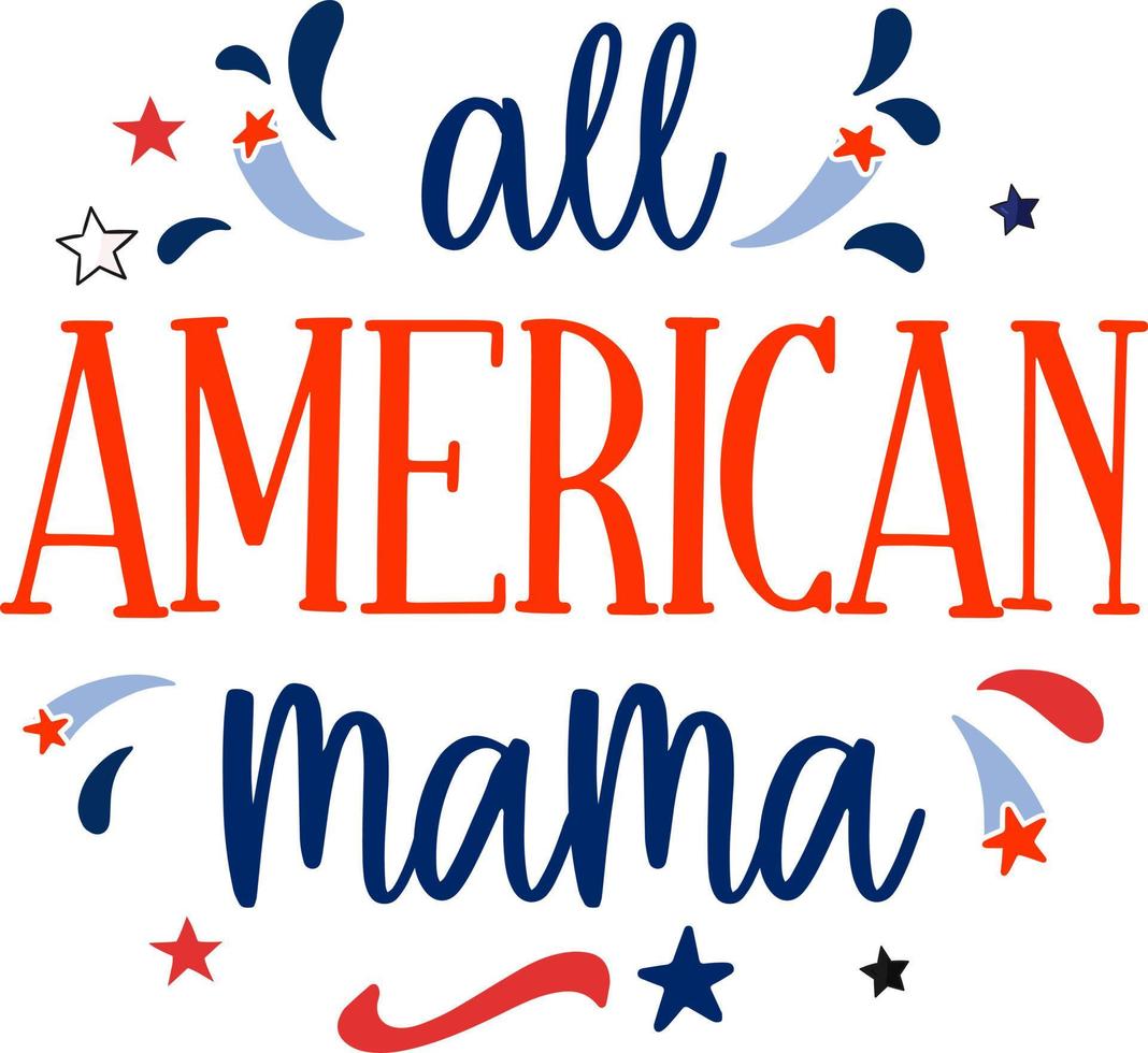 alle Amerikaanse mama, 4 juli gelukkig verenigde staten gelukkige onafhankelijkheidsdag vakantie groet vector typografisch ontwerp. kalligrafische vierde juli belettering om af te drukken, t-shirt, achtergrond, groet