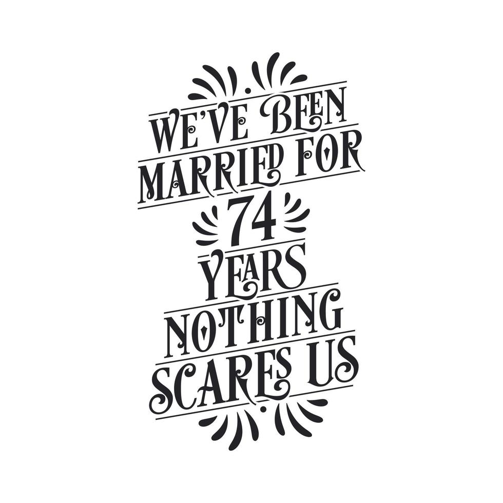 we zijn 74 jaar getrouwd, niets maakt ons bang. 74e verjaardag viering kalligrafie belettering vector