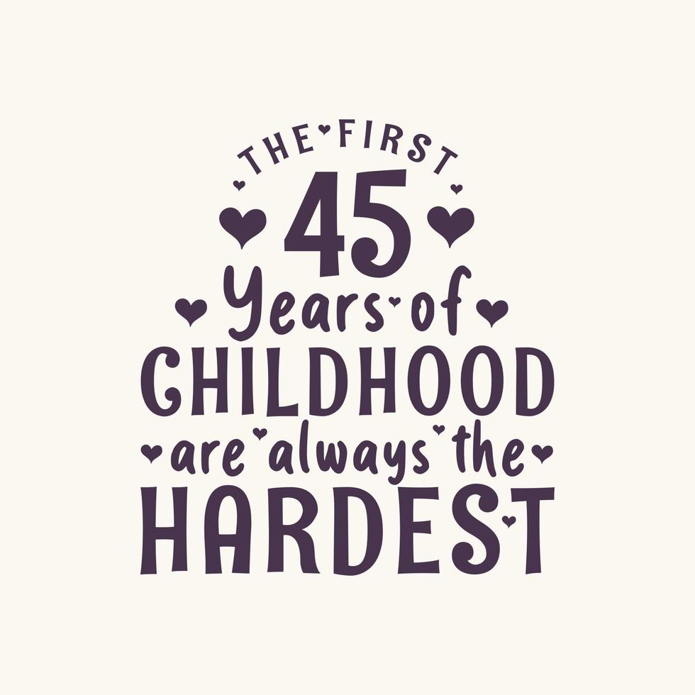 45 jaar verjaardagsviering, de eerste 45 jaar van de kindertijd zijn altijd het moeilijkst vector