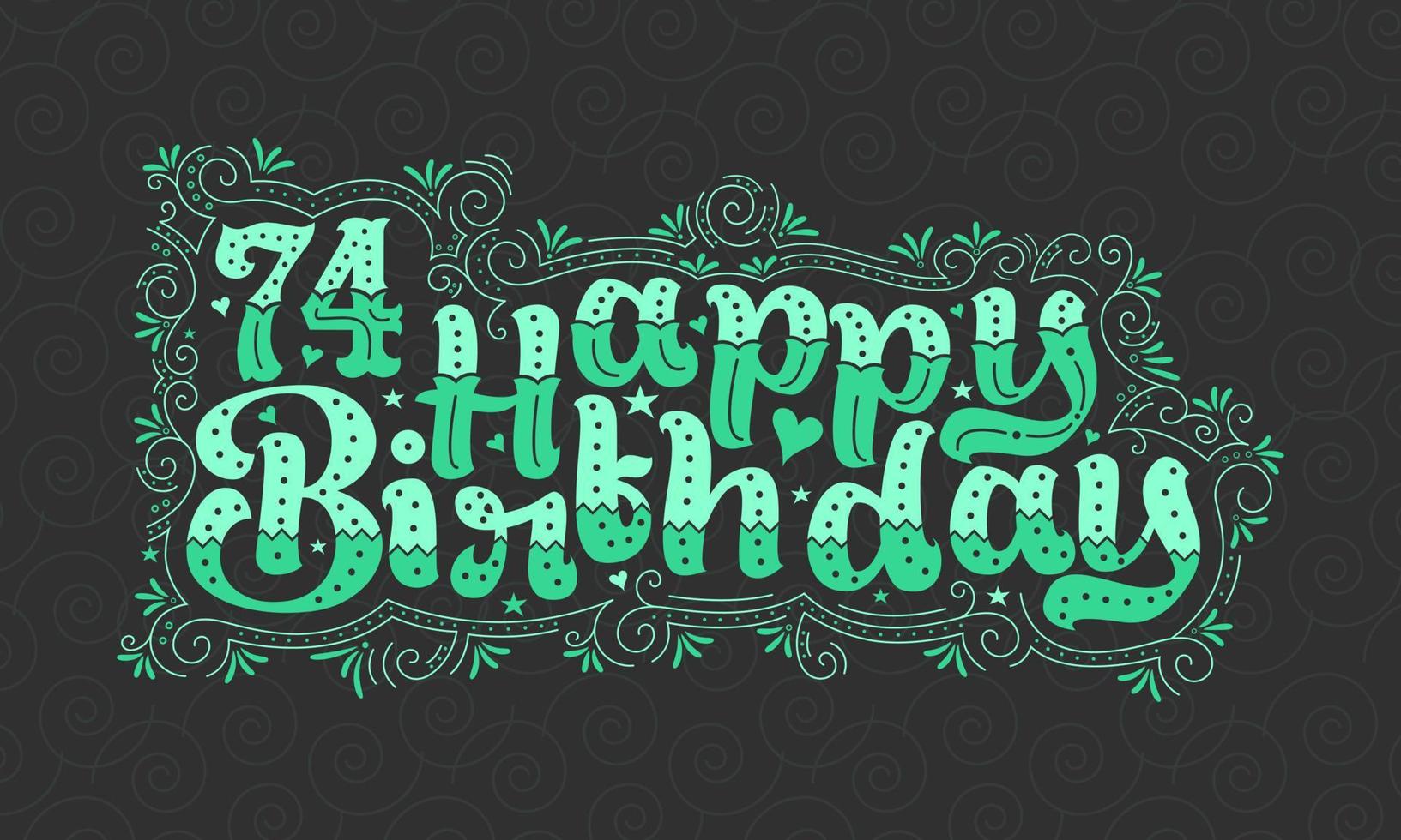 74e gelukkige verjaardag belettering, 74 jaar verjaardag mooi typografieontwerp met groene stippen, lijnen en bladeren. vector