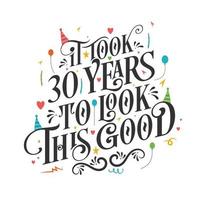 het duurde 30 jaar om er zo goed uit te zien - 30 verjaardag en 30 jubileumviering met prachtig kalligrafisch beletteringontwerp. vector