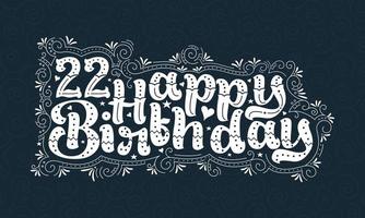 22e gelukkige verjaardag belettering, 22 jaar verjaardag mooi typografieontwerp met stippen, lijnen en bladeren. vector