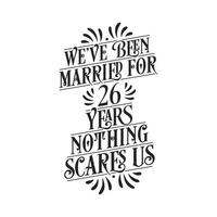 we zijn 26 jaar getrouwd, niets maakt ons bang. 26e verjaardag viering kalligrafie belettering vector