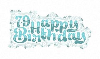 79e gelukkige verjaardag belettering, 79 jaar verjaardag mooi typografieontwerp met aqua stippen, lijnen en bladeren. vector