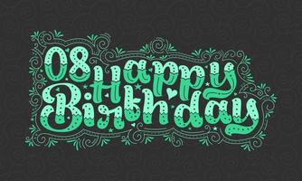 8e gelukkige verjaardag belettering, 8 jaar verjaardag mooie typografie design met groene stippen, lijnen en bladeren. vector