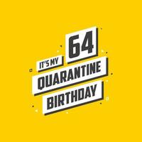 het is mijn 64 quarantaineverjaardag, 64 jaar verjaardagsontwerp. 64ste verjaardagsviering op quarantaine. vector