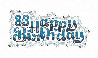 83e gelukkige verjaardag belettering, 83 jaar verjaardag mooi typografieontwerp met blauwe en zwarte stippen, lijnen en bladeren. vector