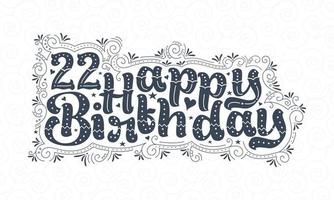 22e gelukkige verjaardag belettering, 22 jaar verjaardag mooi typografieontwerp met stippen, lijnen en bladeren. vector