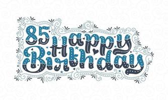 85e gelukkige verjaardag belettering, 85 jaar verjaardag mooi typografieontwerp met blauwe en zwarte stippen, lijnen en bladeren. vector