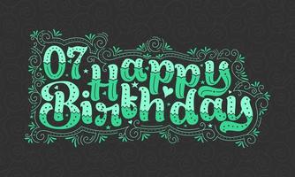 7e gelukkige verjaardag belettering, 7 jaar verjaardag mooi typografieontwerp met groene stippen, lijnen en bladeren. vector