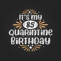 het is mijn 85e quarantaineverjaardag, 85ste verjaardagsviering op quarantaine. vector