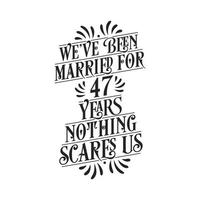 we zijn 47 jaar getrouwd, niets maakt ons bang. 47e verjaardag viering kalligrafie belettering vector