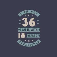 ik ben geen 36, ik ben 18 met 18 jaar ervaring - 26 jaar verjaardagsfeestje vector