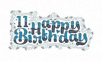 11e gelukkige verjaardag belettering, 11 jaar verjaardag mooi typografieontwerp met blauwe en zwarte stippen, lijnen en bladeren. vector